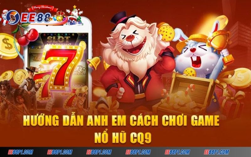 Giới thiệu 3 tựa game nổi bật tại sảnh nổ hũ CQ9