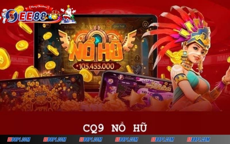 Nổ hũ CQ9 là một trong những sảnh game nổi bật tại nhà cái EE88